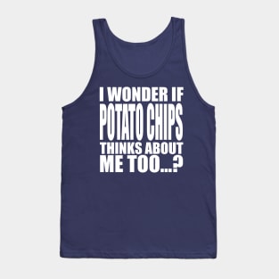 I wonder if Potato Chips thinks about me too Tank Top